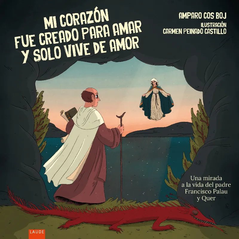 MI CORAZÓN FUE CREADO PARA AMAR Y SOLO VIVE DE AMOR. UNA MIRADA A LA VIDA DEL PADRE FRANCISCO PALAU Y QUER