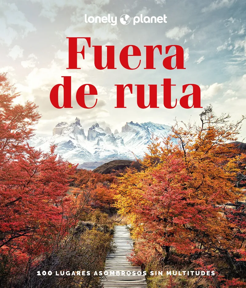 FUERA DE RUTA 100 LUGARES ASOMBROSOS SIN MULTITUDES