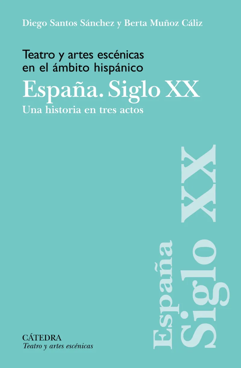 TEATRO Y ARTES ESCENICAS EN EL AMBITO HISPANICO -ESPAÑA SIGLO XX HIST. EN TRES ACTOS-