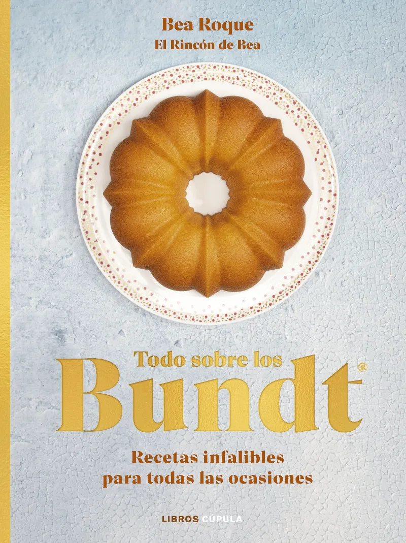 TODO SOBRE LOS BUNDT -RECETAS INFALIBLES PARA TODAS LAS OCASIONES-