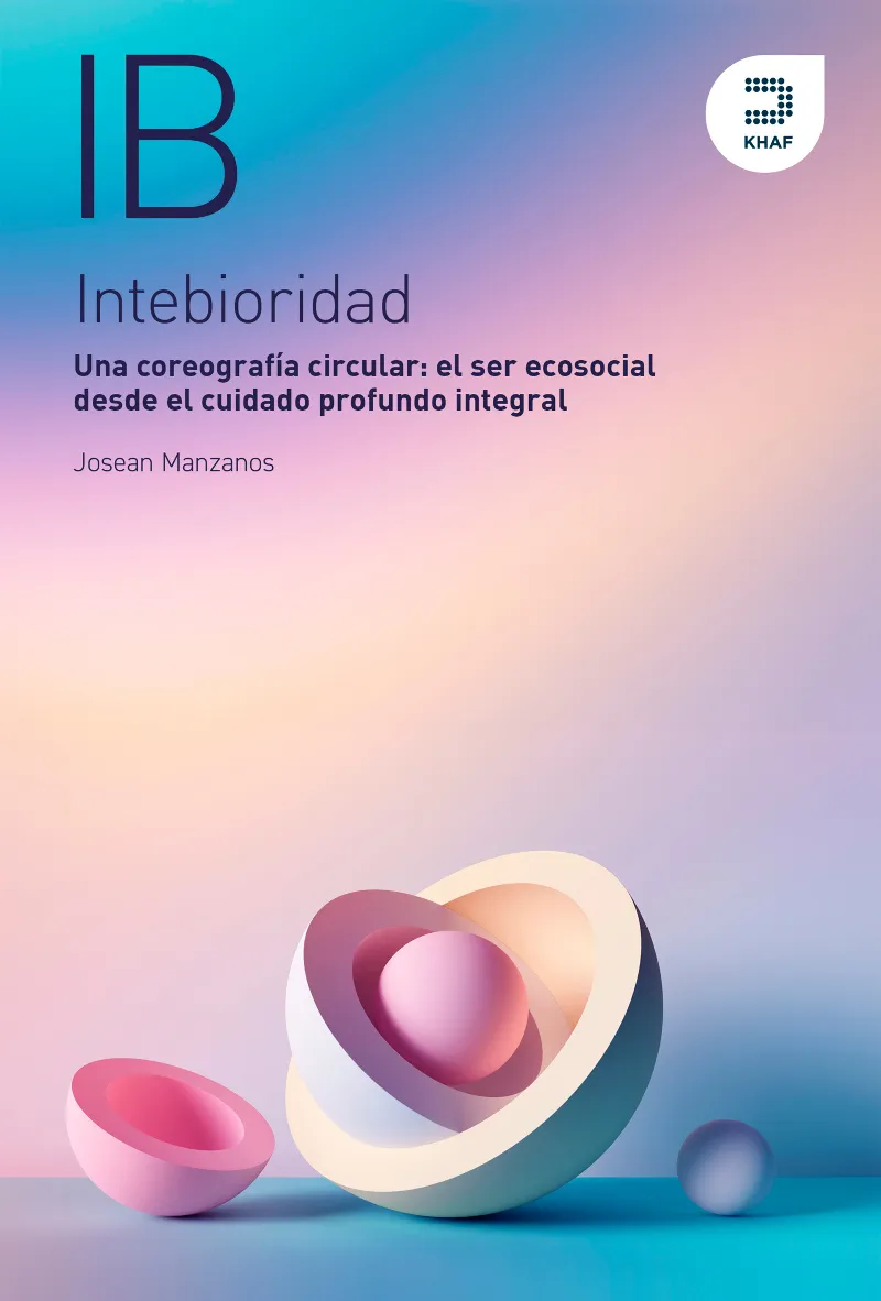 INTEBIORIDAD. UNA COREOGRAFÍA CIRCULAR: EL SER ECOSOCIAL DESDE EL CUIDADO PROFUNDO INTEGRAL