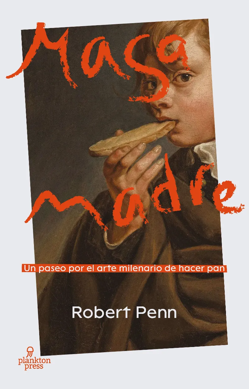 MASA MADRE.UN PASEO POR EL ARTE MILENARIO DE HACER PAN