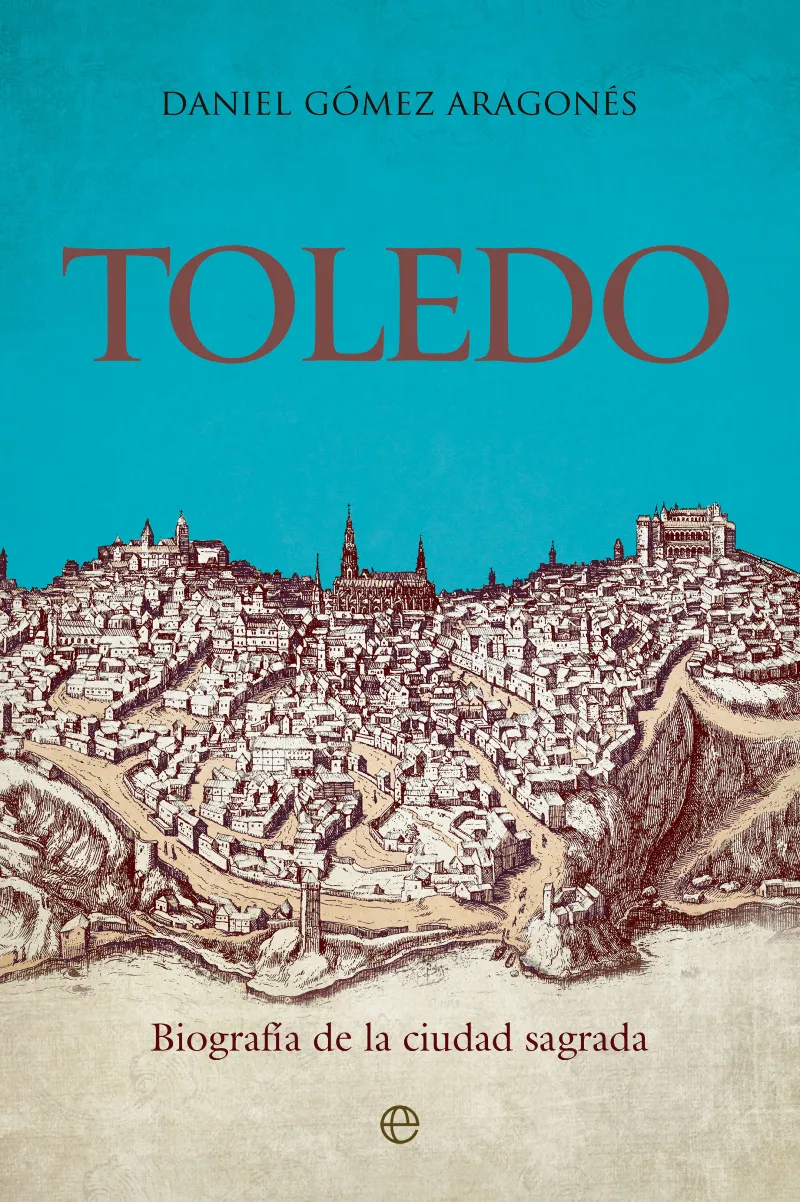TOLEDO. BIOGRAFIA DE LA CIUDAD SAGRADA