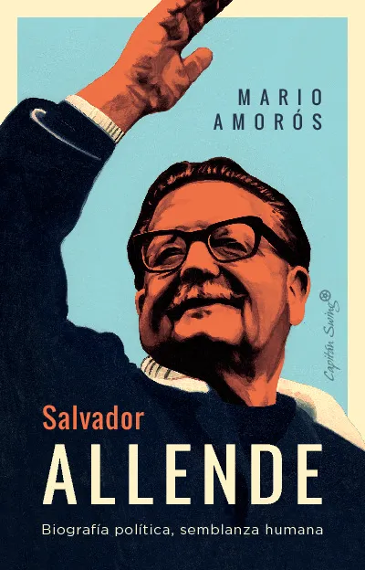 SALVADOR ALLENDE - BIOGRAFIA POLITICA SEMBLANZA HUMANA -