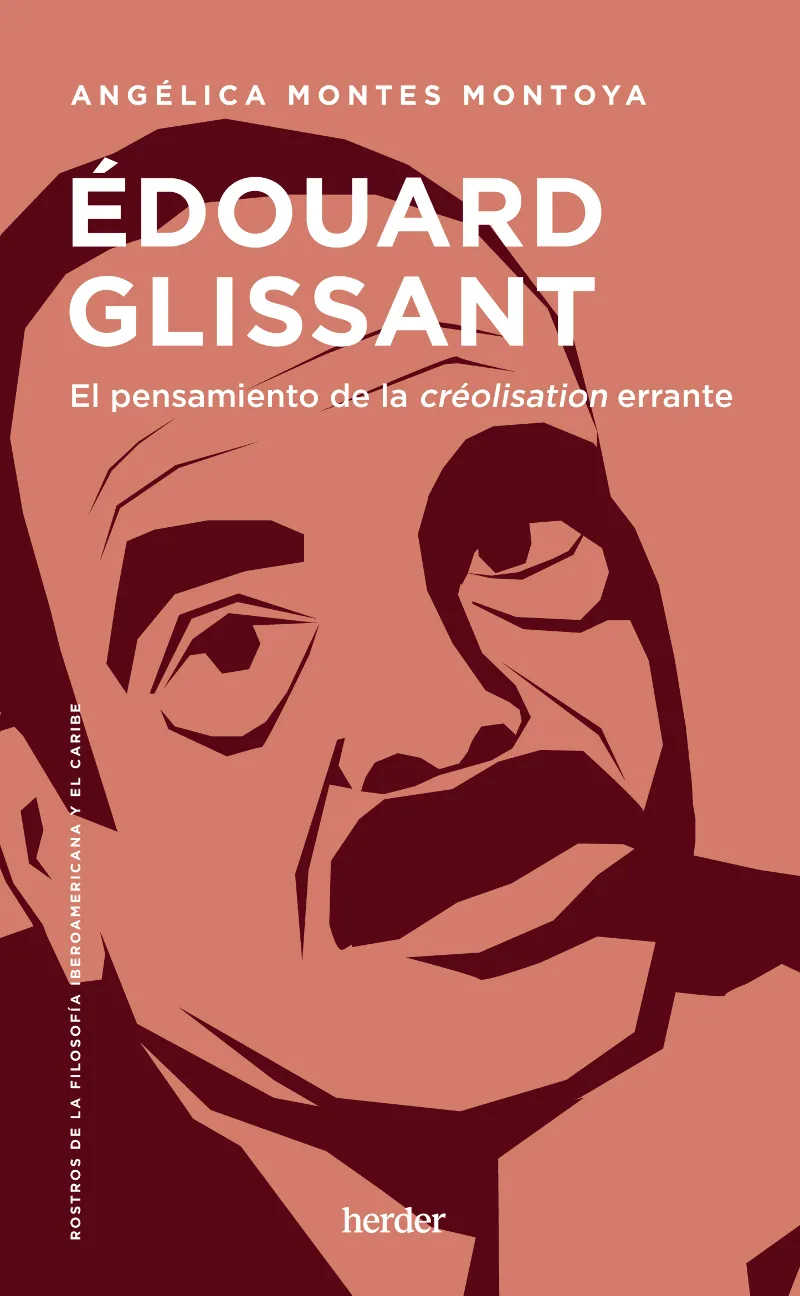 EDOUARD GLISSANT -EL PENSAMIENTO DE LA CREOLISATION ERRANTE-