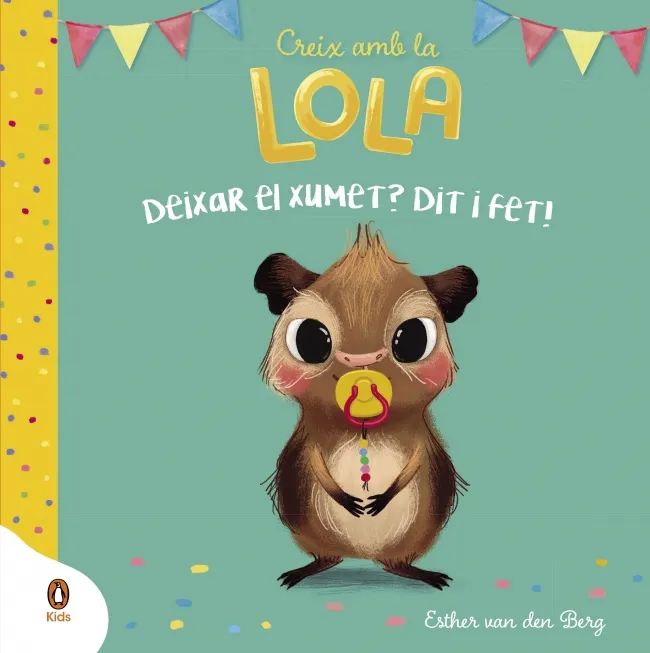 CREIX AMB LA LOLA: DEIXAR EL XUMET DIT I FET