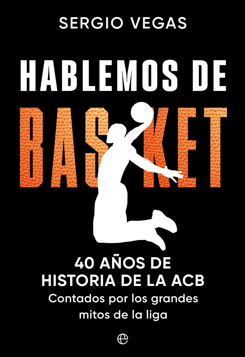 HABLEMOS DE BASKET 40 AÑOS DE LA HISTORIA DE LA ACB