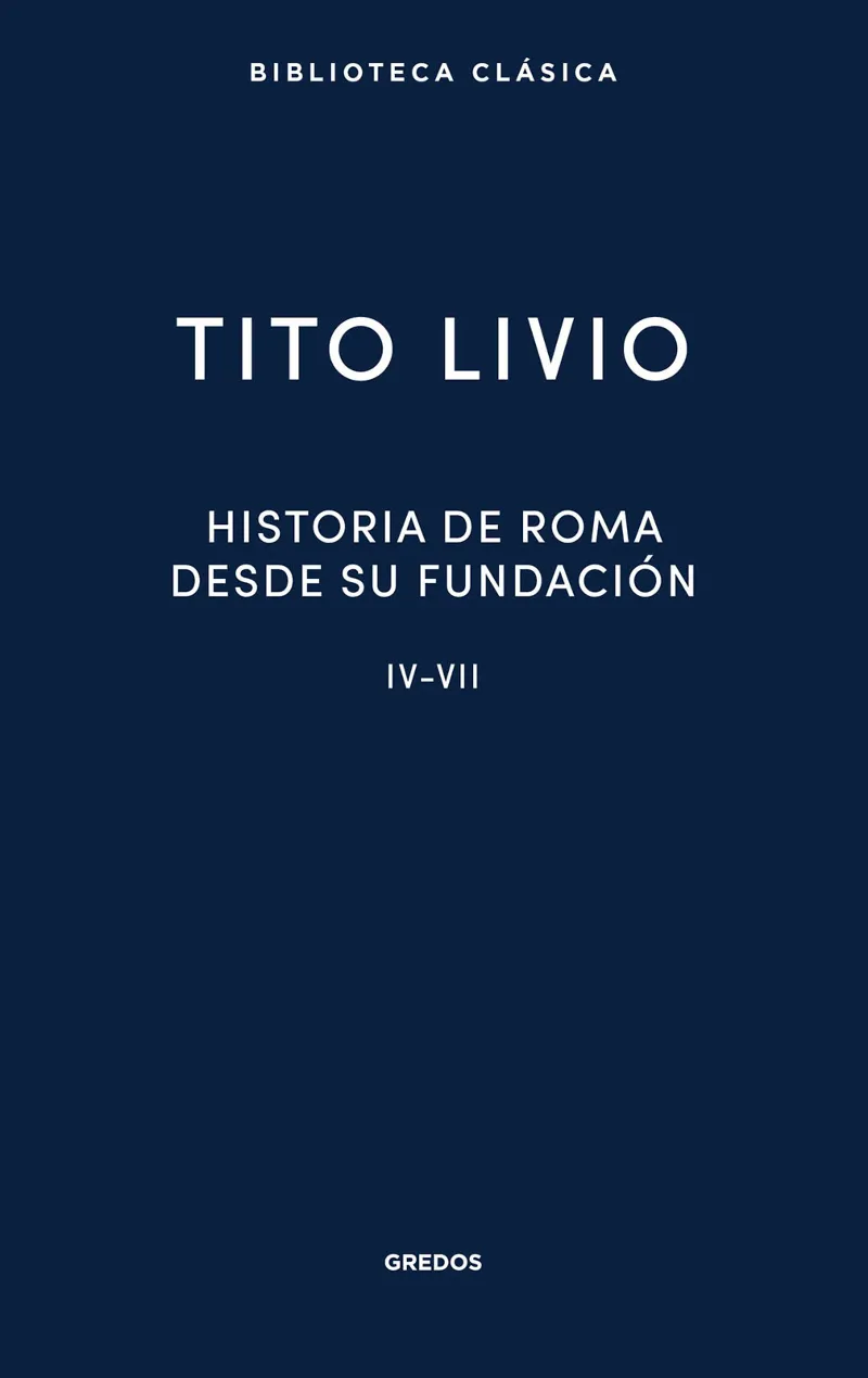 HISTORIA DE ROMA DESDE SU FUNDACION (IV-VII)