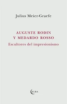 AUGUSTE RODIN Y MEDARDO ROSSO ESCULTORES DEL IMPRESIONISMO