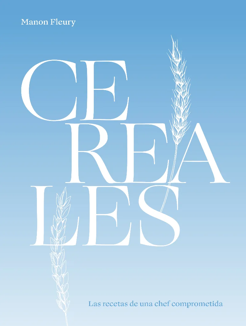 CEREALES -LAS RECETAS DE UNA CHEF COMPROMETIDA-