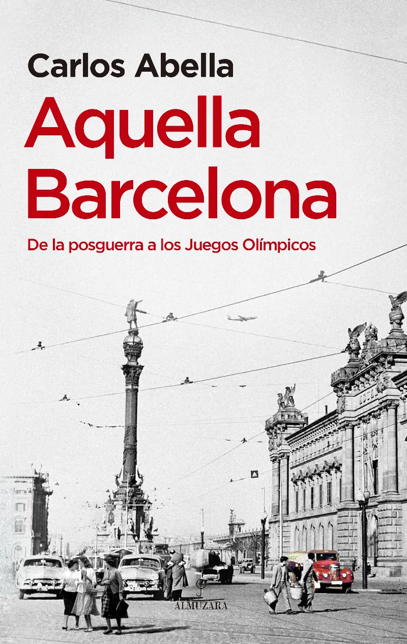 AQUELLA BARCELONA -DE LA POSTGUERRA A LOS JUEGOS OLIMPICOS-