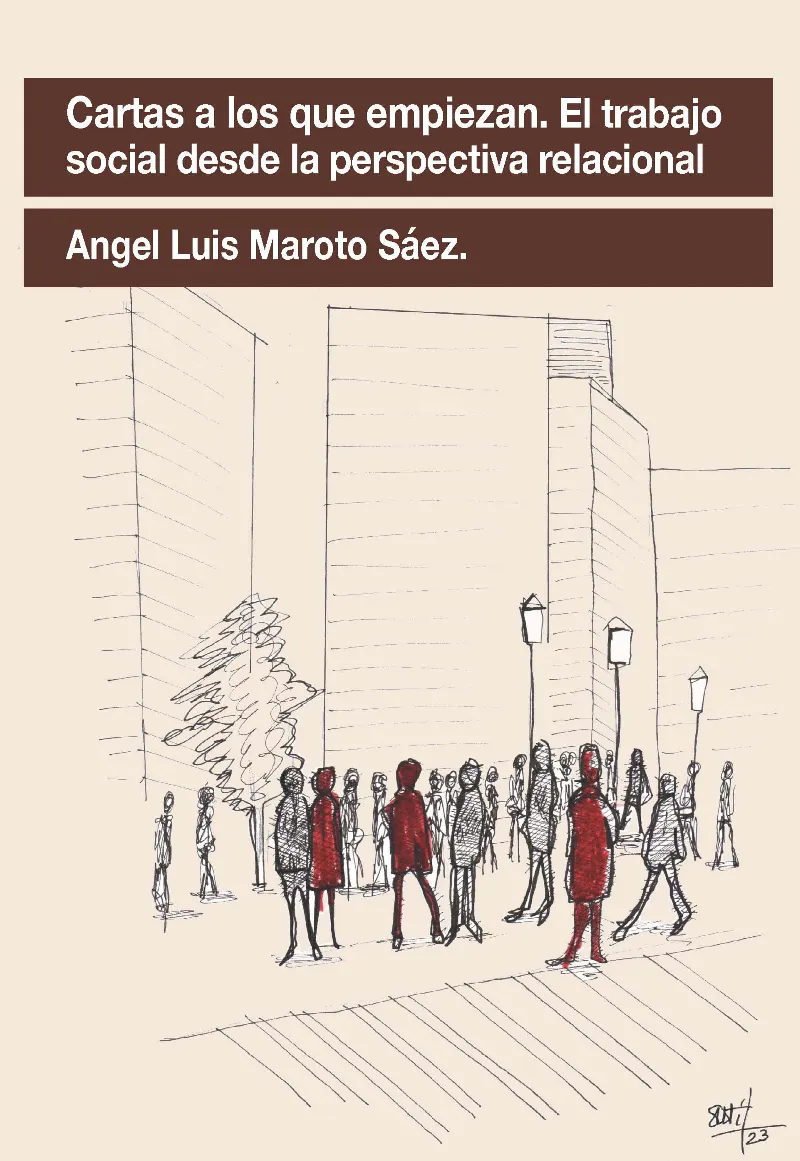 CARTAS A LOS QUE EMPIEZAN. EL TRABAJO SOCIAL DESDE LA PERSPECTIVA RELACIONAL.