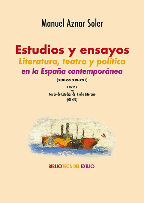 ESTUDIOS Y ENSAYOS -LITERATURA TEATRO Y POLITICA EN LA ESPAÑA CONTEMPORANEA-