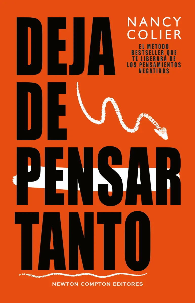 DEJA DE PENSAR TANTO. MÉTODO BESTSELLER. LIBÉRATE DE LOS PENSAMIENTOS NEGATIVOS.