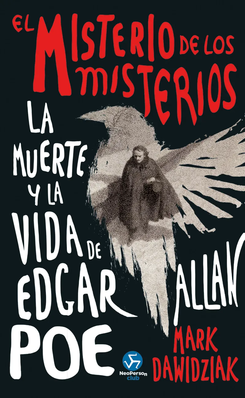 EL MISTERIO DE LOS MISTERIOS: LA MUERTE Y LA VIDA DE EDGAR ALLAN POE