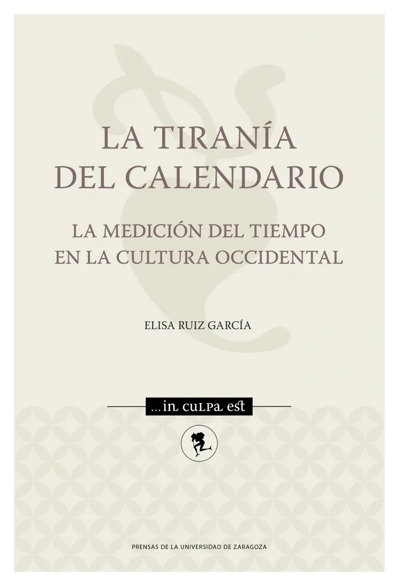 LA TIRANÍA DEL CALENDARIO. LA MEDICIÓN DEL TIEMPO EN LA CULTURA OCCIDENTAL