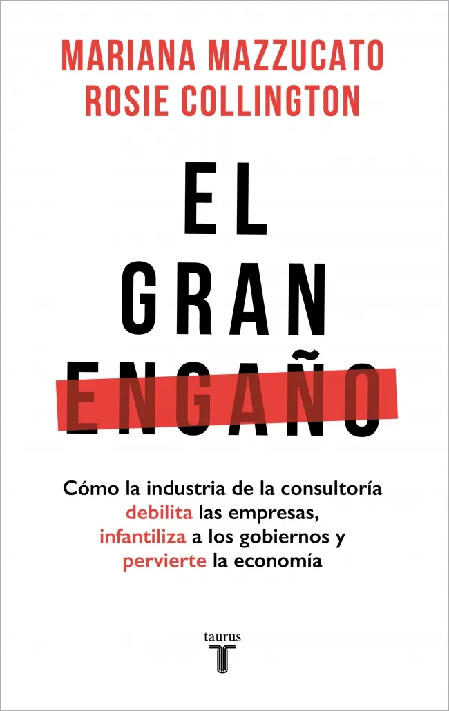 GRAN ENGAÑO, EL -COMO LA INDUSTRIA DE LA CONSULTORIA DEBILITA EMPRESAS-