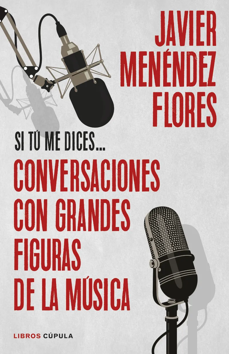 SI TU ME DICES -CONVERSACIONES CON GRANDES FIGURAS DE LA MUSICA-