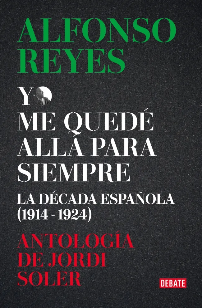 YO ME QUEDÉ ALLÁ PARA SIEMPRE -ANTOLOGIA ALFONSO REYES-