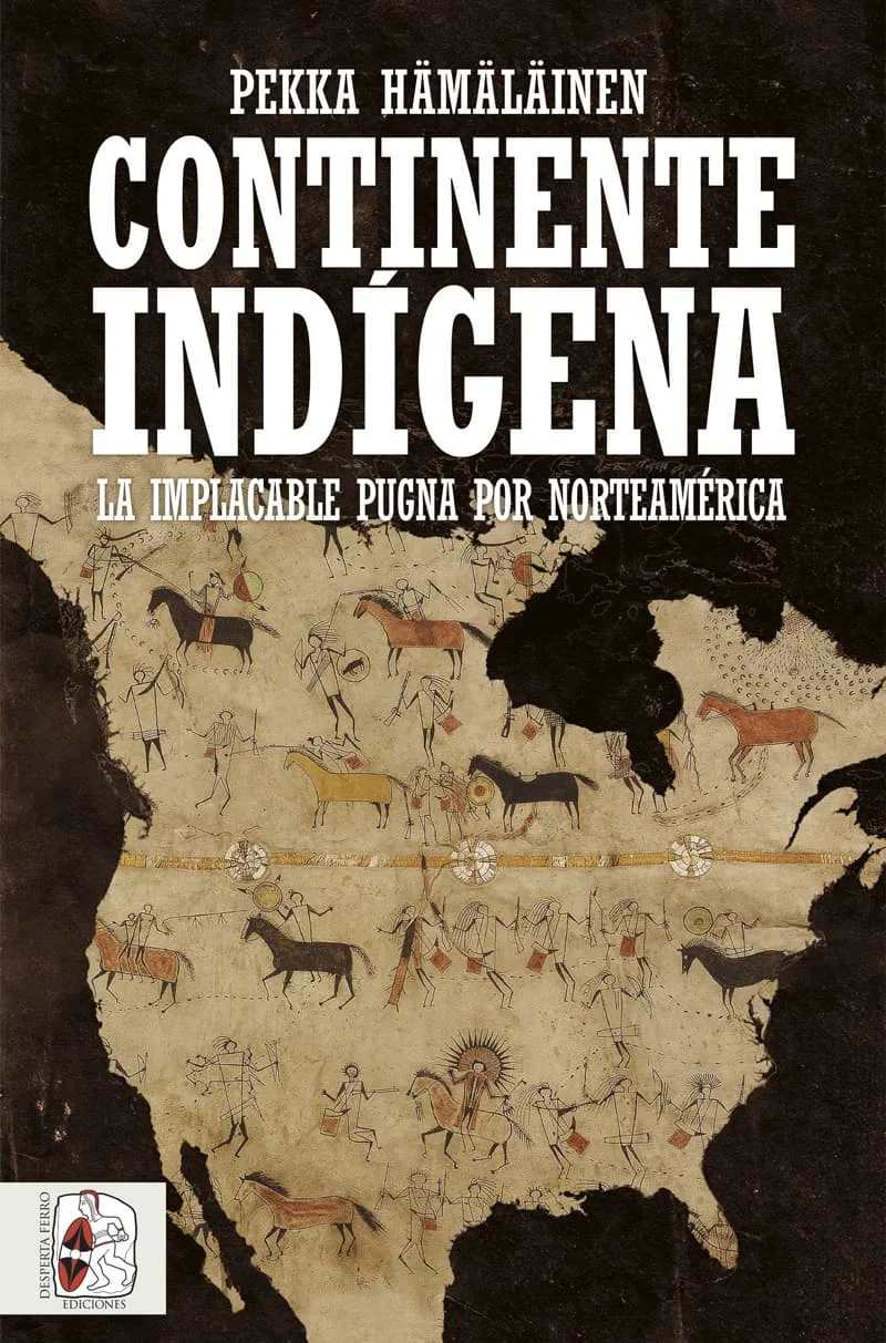 CONTINENTE INDÍGENA -LA IMPLACABLE PUGNA POR NORTEAMÉRICA-