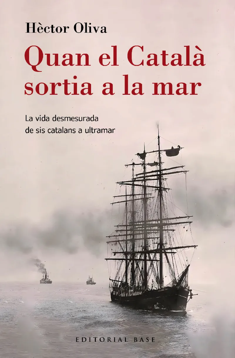 QUAN EL CATALÀ SORTIA A LA MAR. LA VIDA DESMESURADA DE SIS CATALANS A ULTRAMAR