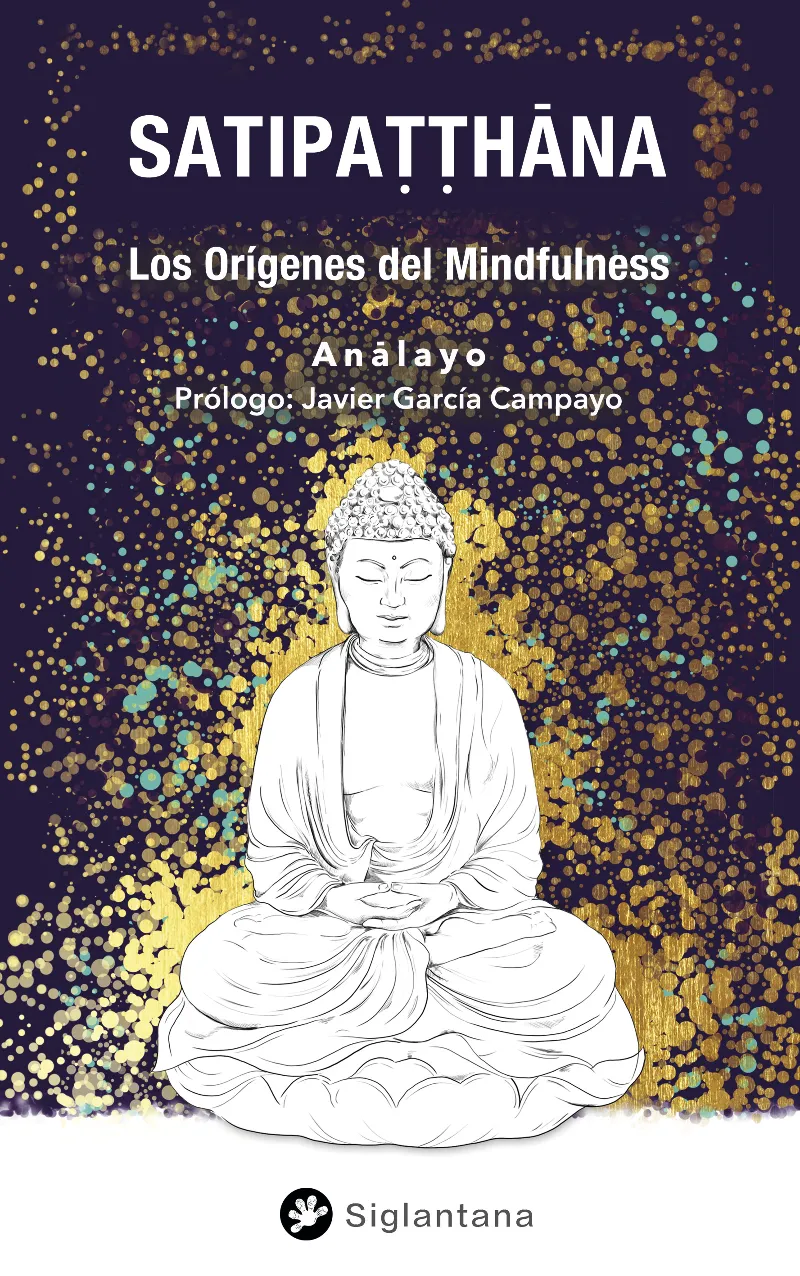 SATIPATTHANA -LOS ORIGENES DEL MINDFULNES-