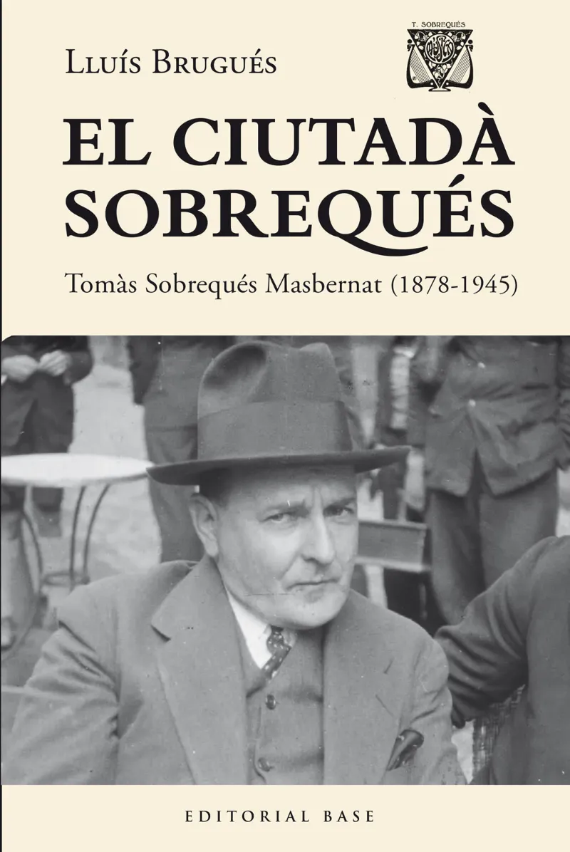 EL CIUTADÀ SOBREQUÉS. TOMÀS SOBREQUÉS I MASBERNAT (1878-1945)