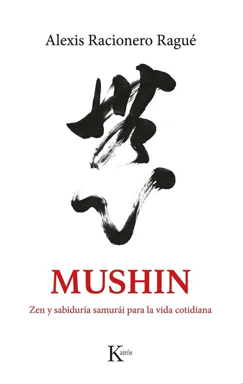 MUSHIN ZEN Y SABIDURÍA SAMURÁI PARA LA VIDA COTIDIANA. RUTAS POR JAPÓN