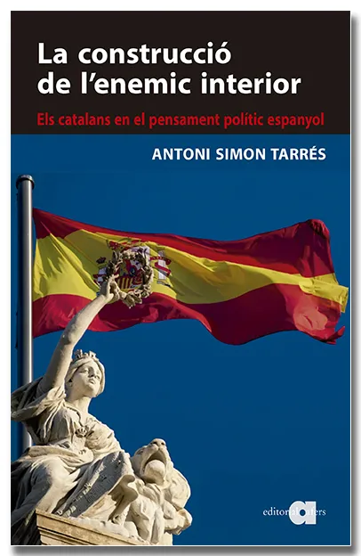 CONSTRUCCIÓ DE L'ENEMIC INTERIOR, LA ( ELS CATALANS EN EL PENSAMENT POLÍTIC ESPANYOL)