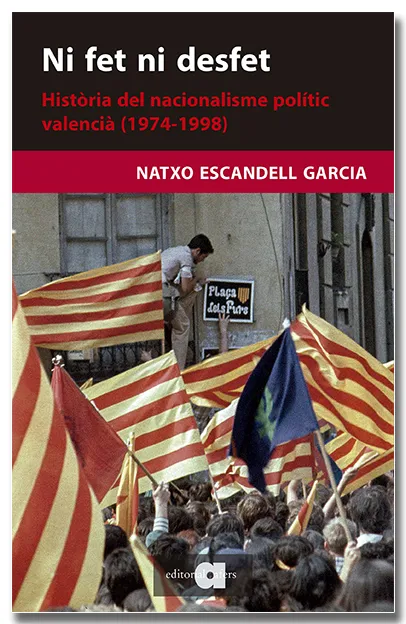 NI FET NI DESFET. HISTÒRIA DEL NACIONALISME POLÍTIC VALENCIÀ (1974-1998)