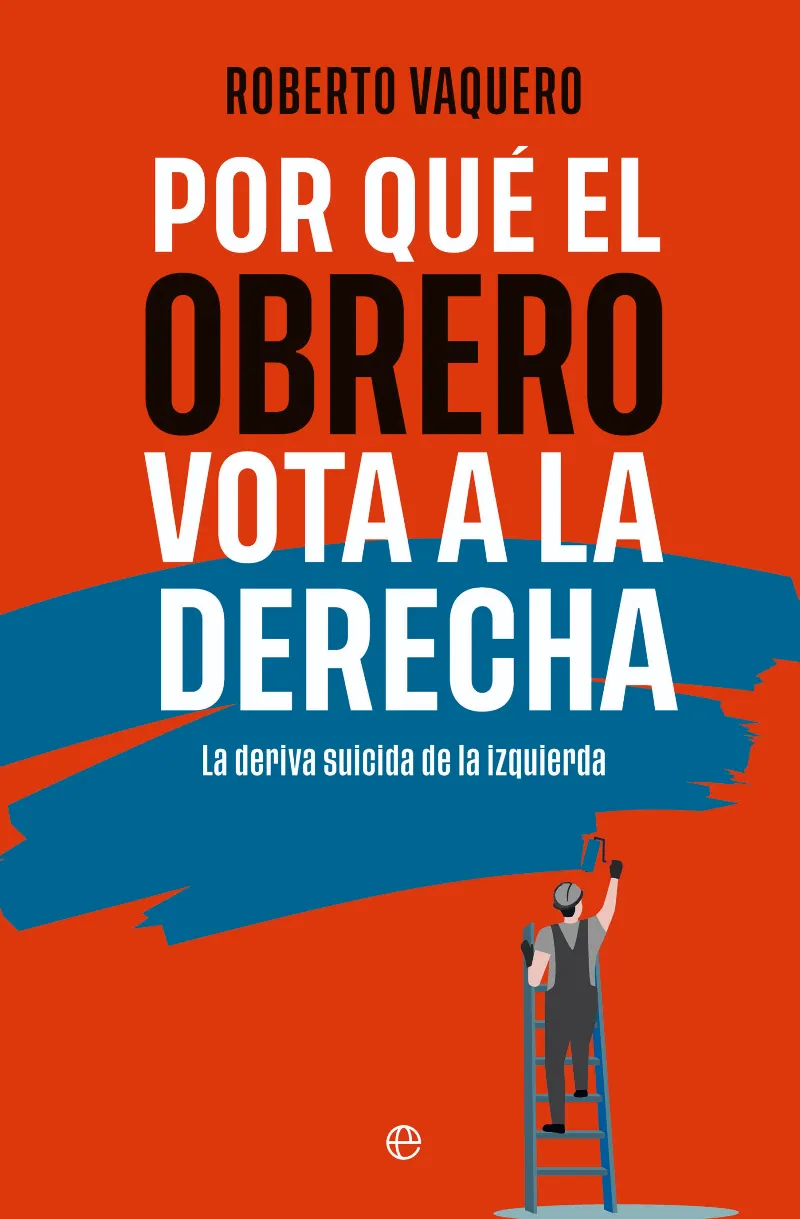 POR QUÉ EL OBRERO VOTA A LA DERECHA