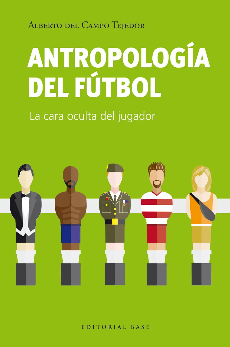 ANTROPOLOGÍA DEL FÚTBOL: LA CARA OCULTA DEL JUGADOR