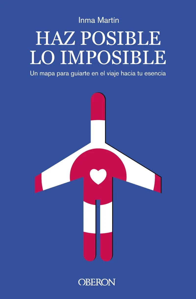 HAZ POSIBLE LO IMPOSIBLE.UN MAPA PARA GUIARTE EN EL VIAJE HACIA TU ESENCIA
