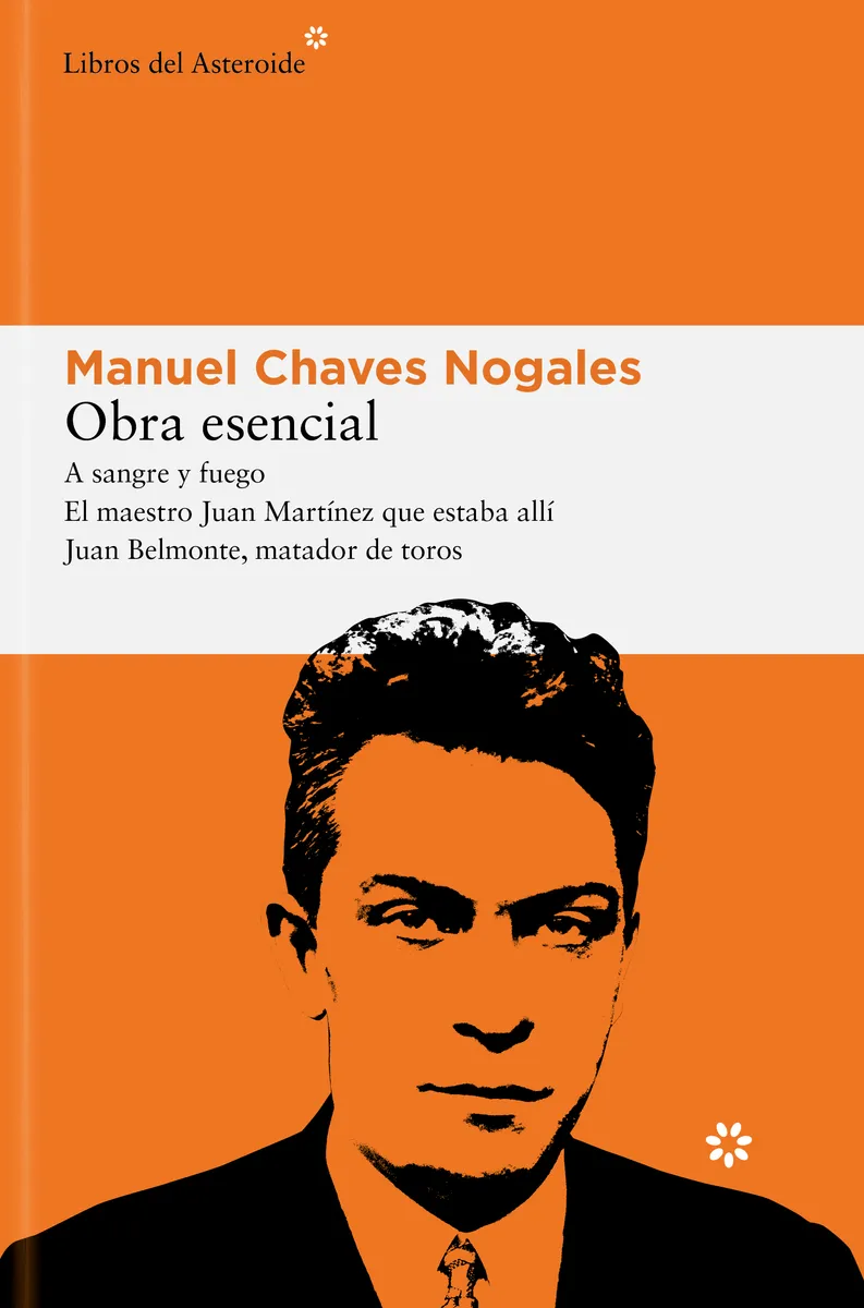 OBRA ESENCIAL (A SANGRE Y FUEGO/ EL MAESTRO JUAN MARTÍNEZ QUE ESTABA ALLÍ JUAN BELMONTE, MATAD)