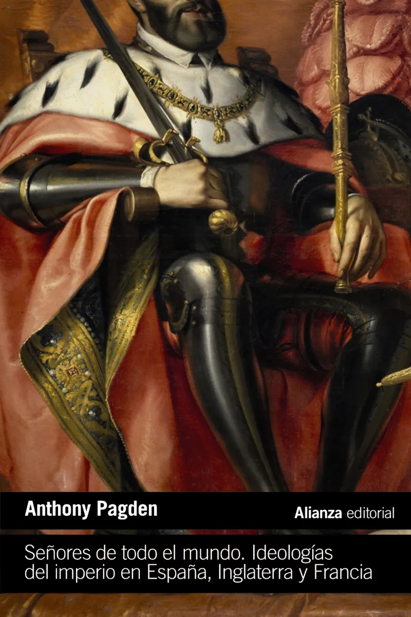 SEÑORES DE TODO EL MUNDO.IDELOGIAS DEL IMPERIO DE ESPAÑA INGLATERRA Y FRANCIA