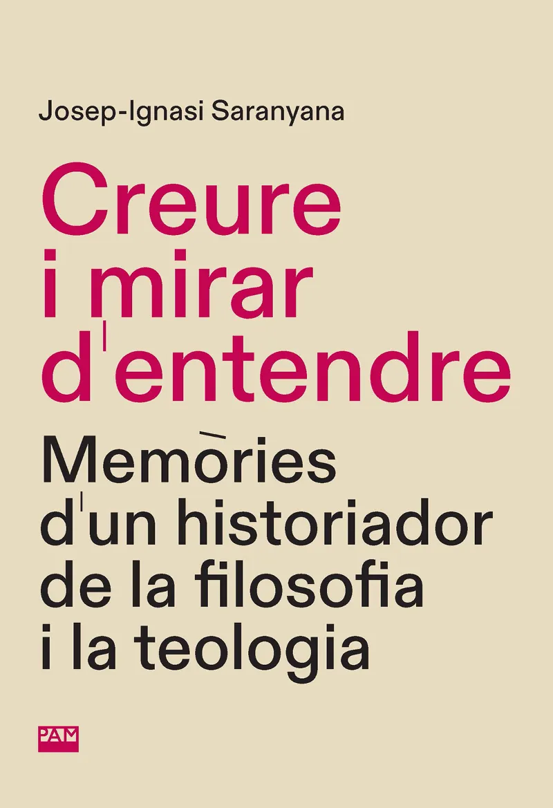 CREURE I MIRAR D'ENTENDRE (MEMÒRIES D'UN HISTORIADOR DE LA FILOSOFIA I LA TEOLOGIA)