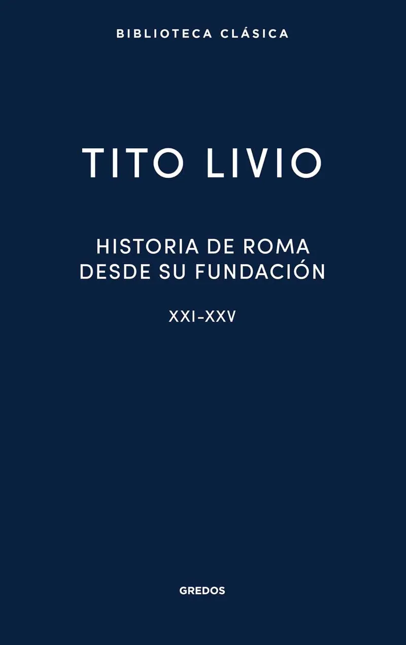 HISTORIA DE ROMA DESDE SU FUNDACIÓN: LIBROS XXI-XXV