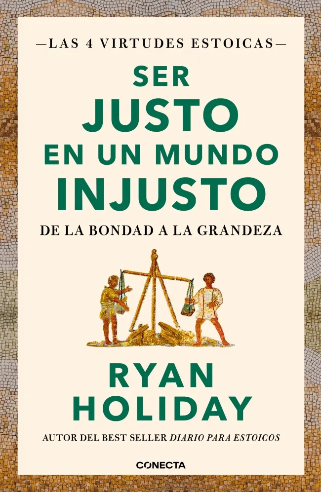 SER JUSTO EN UN MUNDO INJUSTO (LAS 4 VIRTUDES ESTOICAS 3)