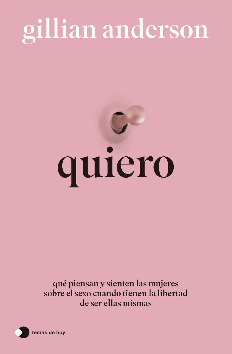 QUIERO (QUÉ PIENSAN Y SIENTEN LAS MUJERES SOBRE EL SEXO CUANDO TIENEN LA LIBERTAD DE SER)