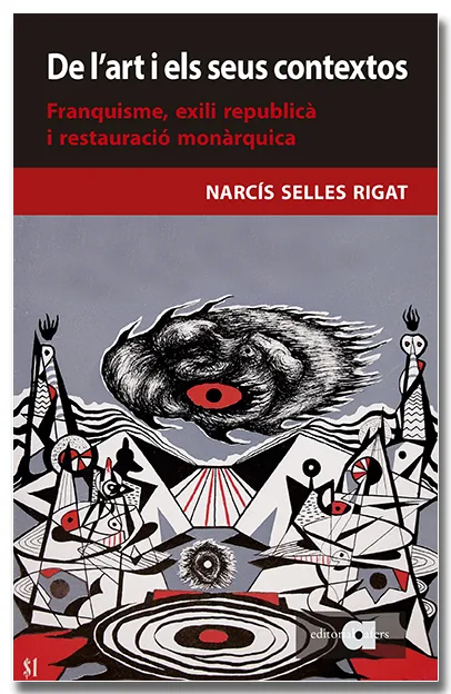 DE L'ART I ELS SEUS CONTEXTOS. FRANQUISME, EXILI REPUBLICÀ I RESTAURACIÓ MONÀRQU