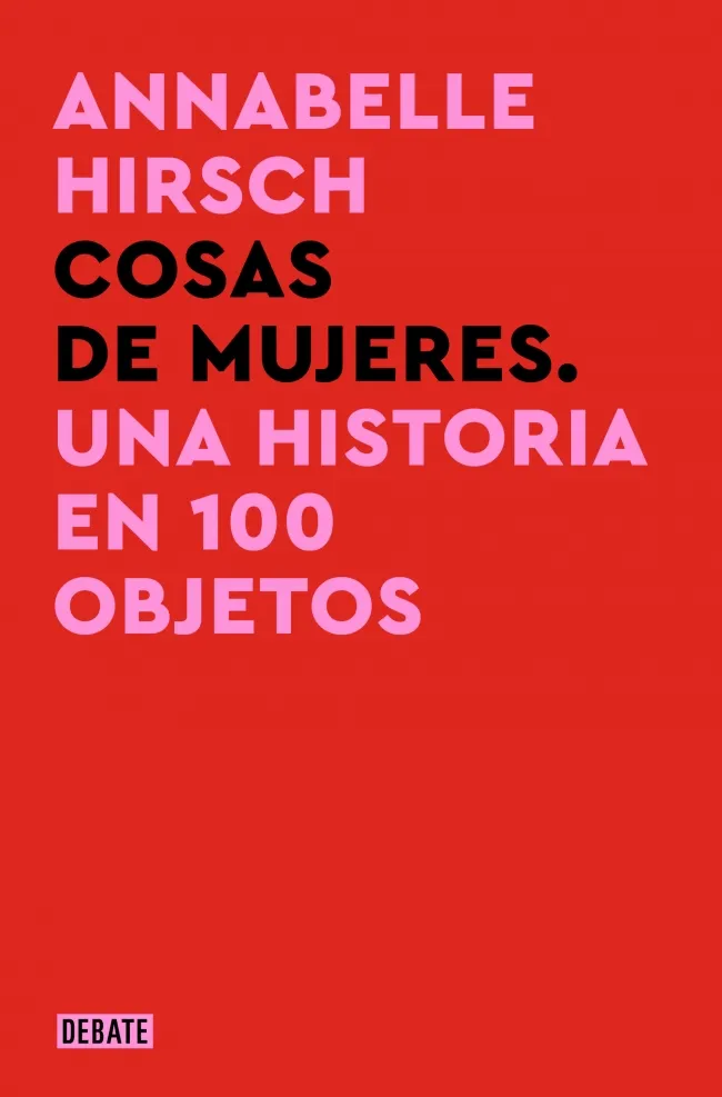 COSAS DE MUJERES. UNA HISTORIA EN 100 OBJETOS
