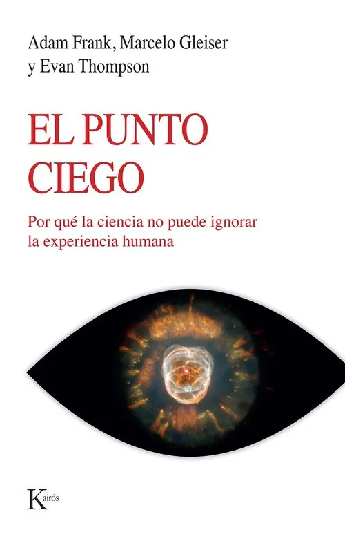 EL PUNTO CIEGO (POR QUÉ LA CIENCIA NO PUEDE IGNORAR LA EXPERIENCIA HUMANA)