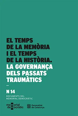 TEMPS DE LA MEMÒRIA I EL TEMPS DE LA HISTÒRIA. LA GOVERNANÇA DELS PASSATS TRAUMÀ