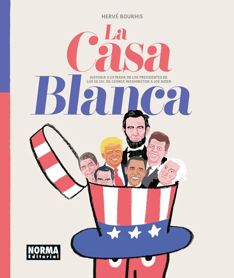 LA CASA BLANCA: HISTORIA ILUSTRADA DE LOS PRESIDENTES DE LOS EE. UU. DE GEORGE WASHINGTON A JOE