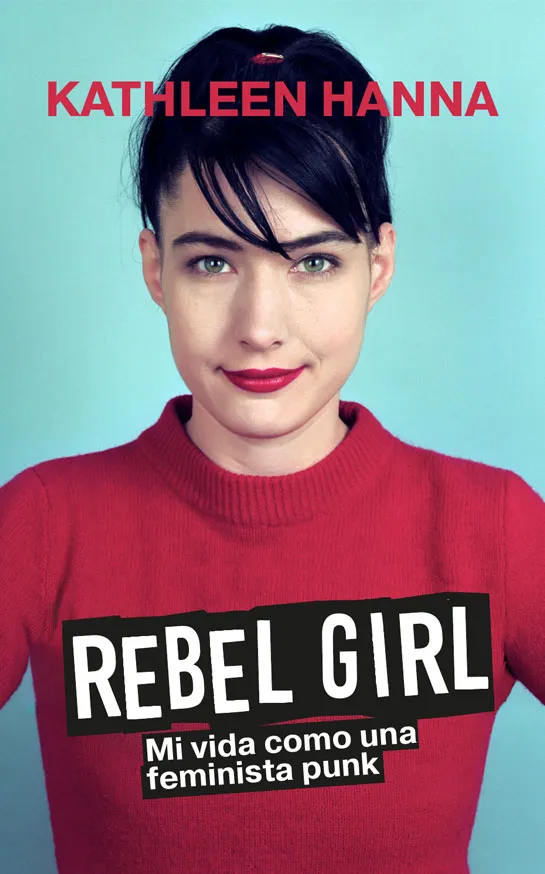 REBEL GIRL MI VIDA COMO UNA FEMINISTA PUNK