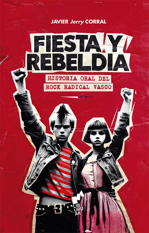FIESTA Y REBELDIA. HISTORIA ORAL DEL ROCK RADICAL VASCO