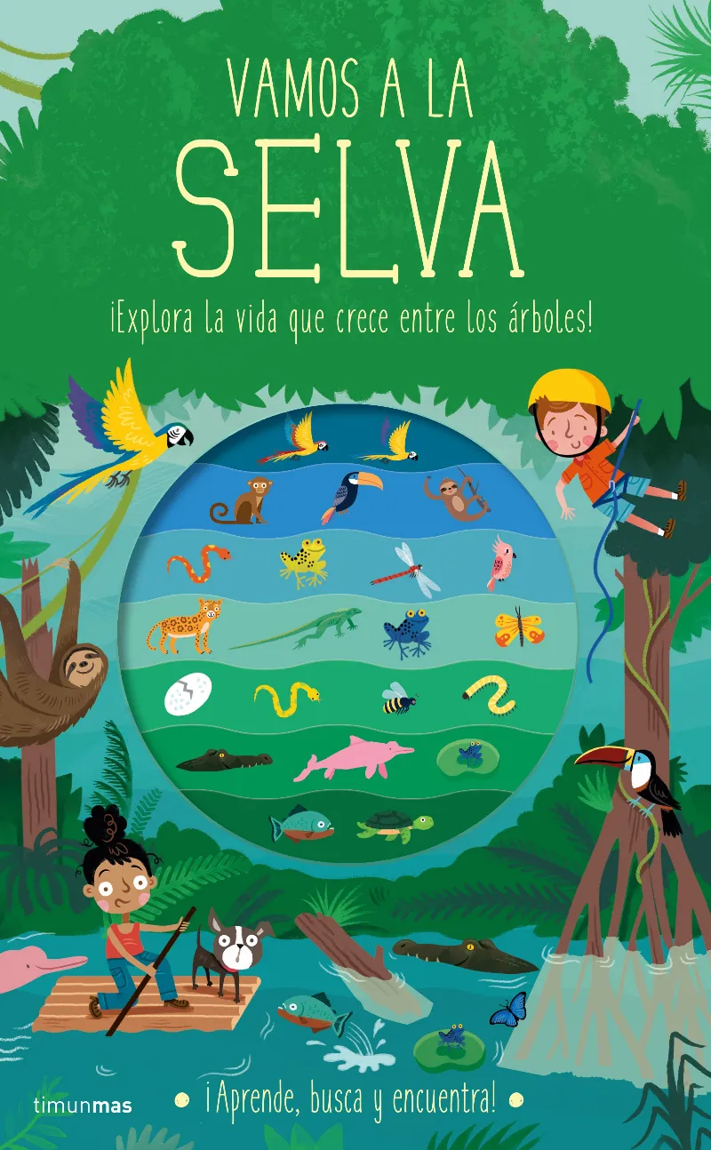 VAMOS A LA SELVA -EXPLORA LA VIDA QUE CRECE ENTRE LOS ARBOLES-