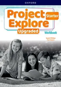 PROJECT EXPLORE STARTER WORKBOOK UPGRADED