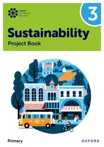 NEW OXFORD INTERNATIONAL PRIMARY SUTAINABILITY: STUDENT PROJECT BOOK 3