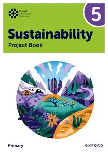 NEW OXFORD INTERNATIONAL PRIMARY SUTAINABILITY: STUDENT PROJECT BOOK 5